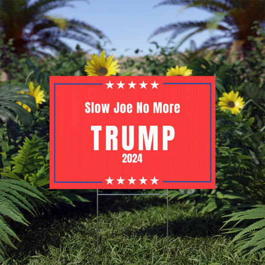 Slow Joe No More Trump 2024 Yard Sign 22'' x 15''